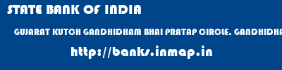STATE BANK OF INDIA  GUJARAT KUTCH GANDHIDHAM BHAI PRATAP CIRCLE, GANDHIDHAM  banks information 